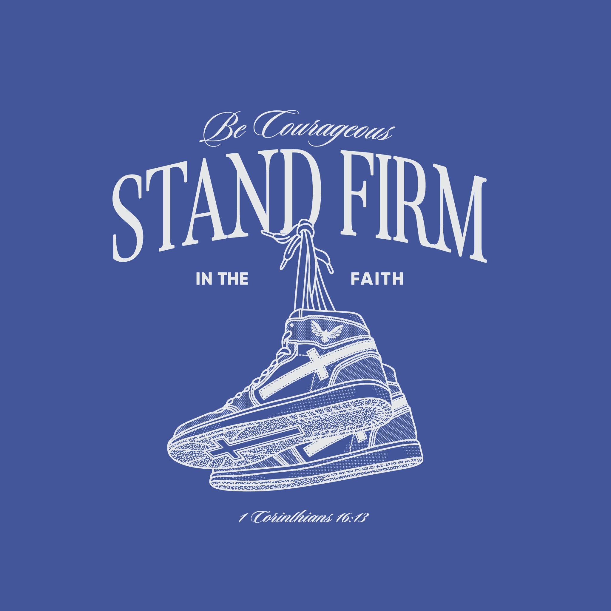 STAND FIRM X STAY TRUE - 1 Corinthians 16:13 - Proclamation Coalition