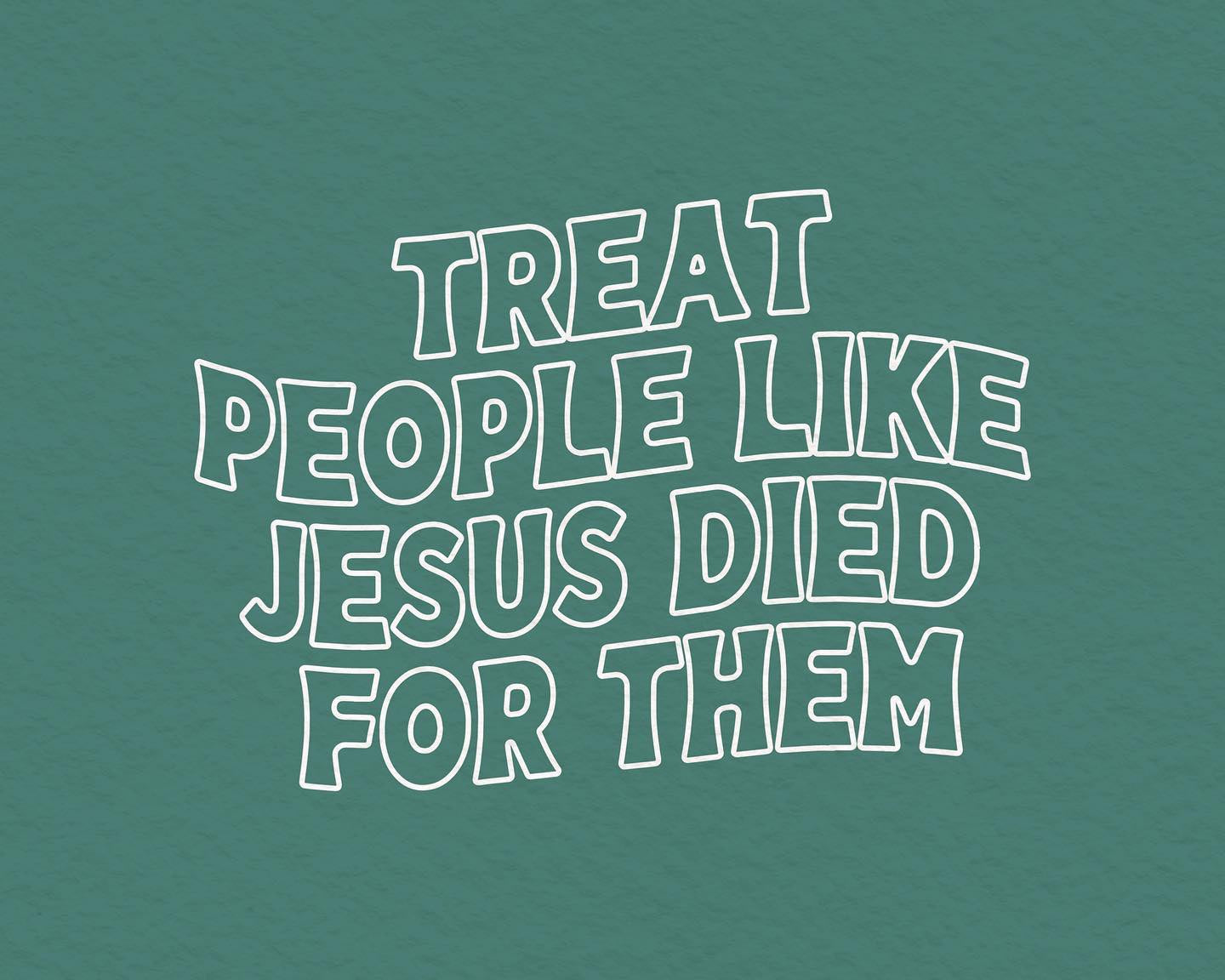 "Treat People Like Jesus Died For Them" - Ephesians 4:23 - Proclamation Coalition