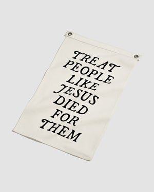"Treat People Like Jesus Died for Them" Flag - Proclamation Coalition