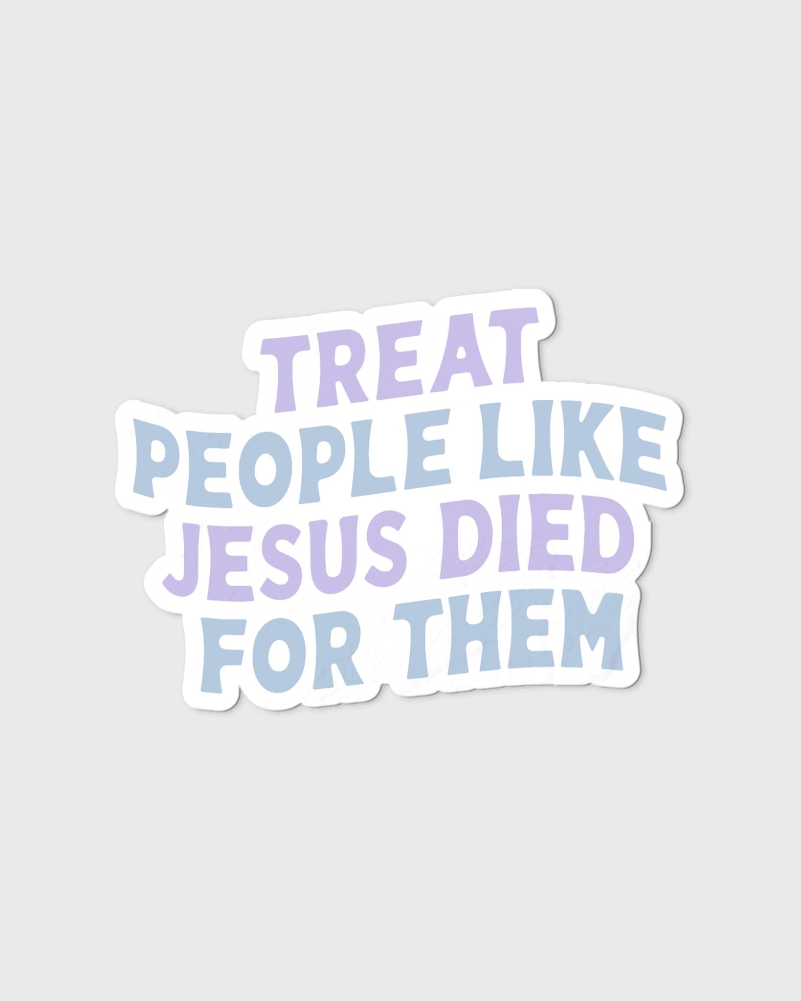 Christian Sticker - Treat People Like Jesus Died for Them Spring Sticker - Proclamation Coalition