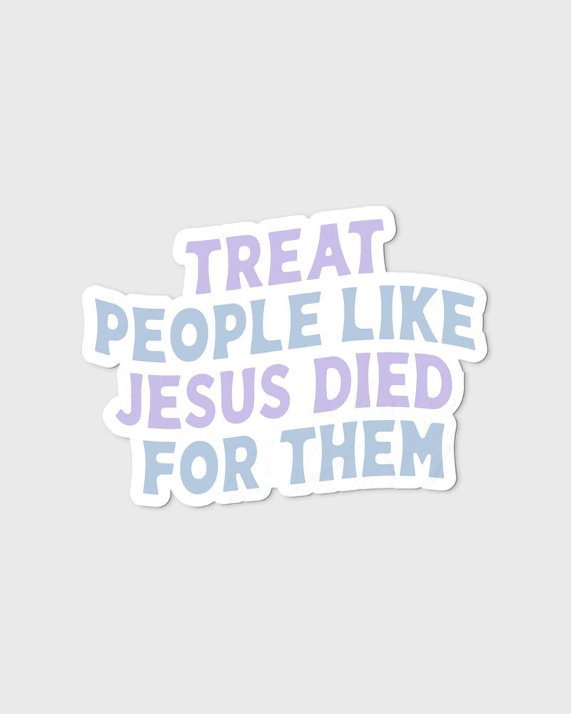 "Treat People Like Jesus Died for Them" Spring Sticker - Proclamation Coalition