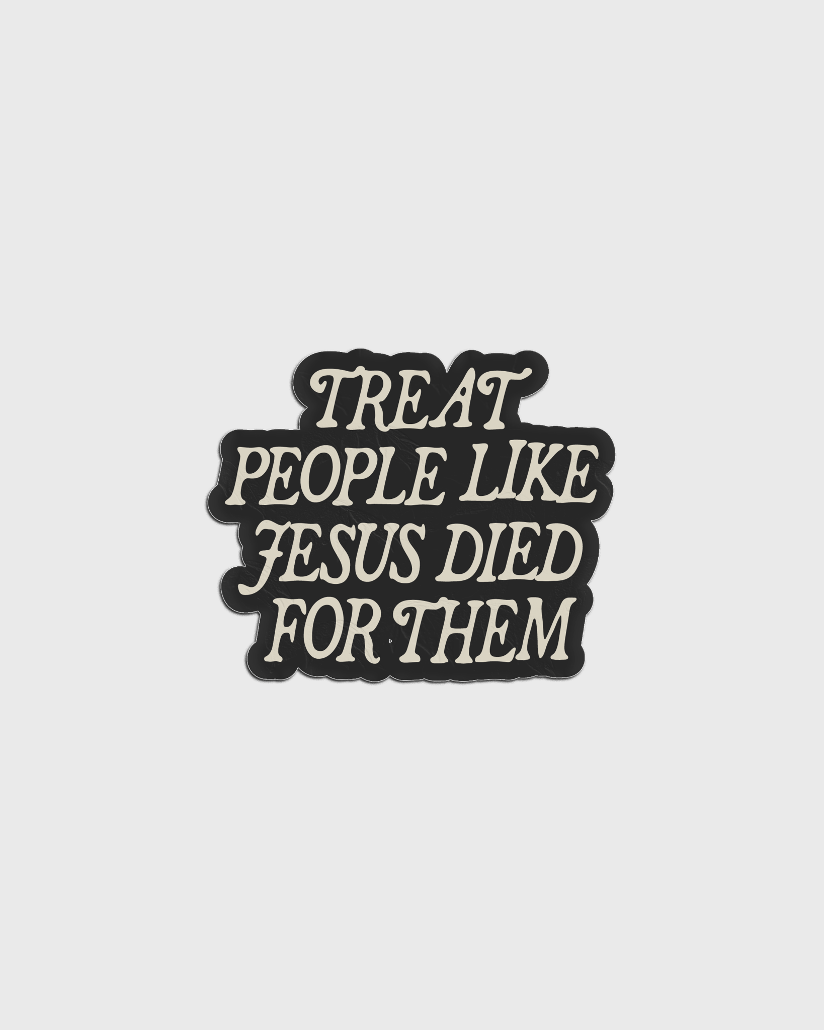 "Treat People Like Jesus Died for Them" Sticker - Proclamation Coalition