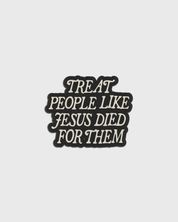 "Treat People Like Jesus Died for Them" Sticker - Proclamation Coalition