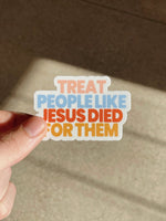 "Treat People Like Jesus Died for Them" Sticker - Proclamation Coalition